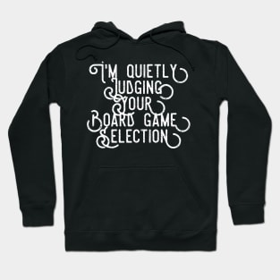 I'm quietly judging your board game selection - distressed white text design for a board game aficionado/enthusiast/collector Hoodie